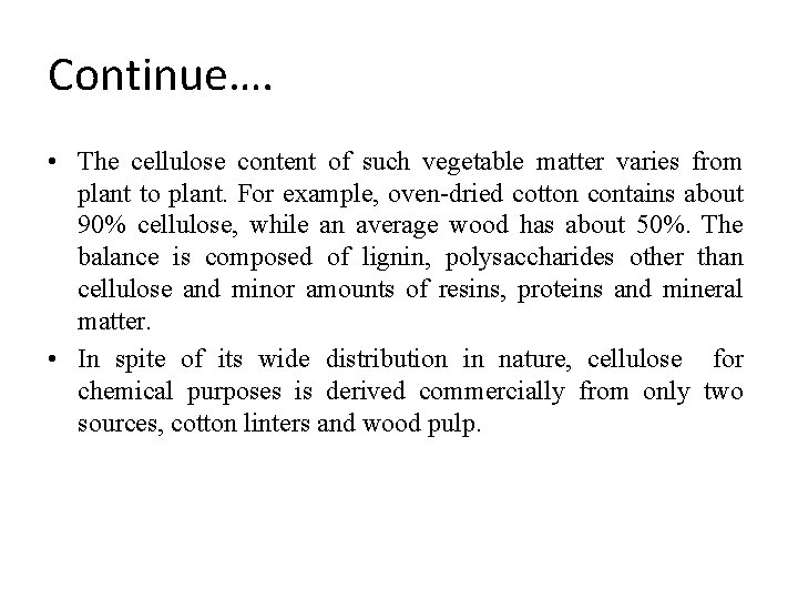 Continue…. • The cellulose content of such vegetable matter varies from plant to plant.