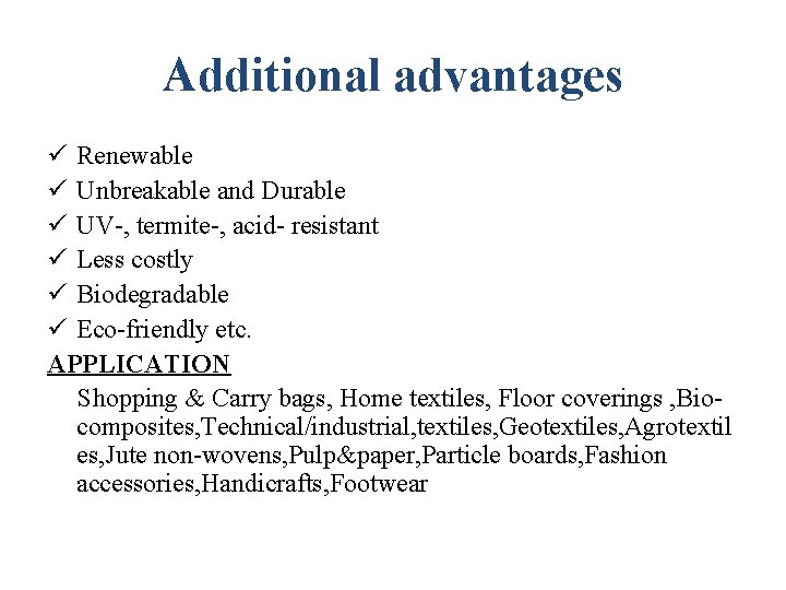 Additional advantages ü Renewable ü Unbreakable and Durable ü UV-, termite-, acid- resistant ü