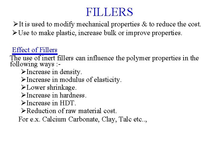 FILLERS ØIt is used to modify mechanical properties & to reduce the cost. Ø