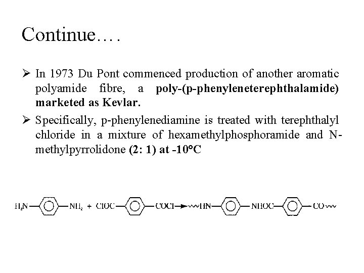 Continue…. Ø In 1973 Du Pont commenced production of another aromatic polyamide fibre, a