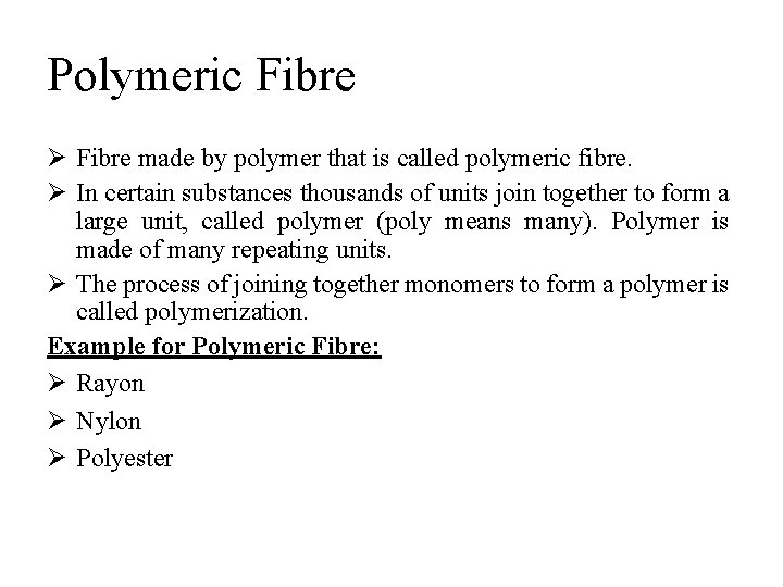 Polymeric Fibre Ø Fibre made by polymer that is called polymeric fibre. Ø In