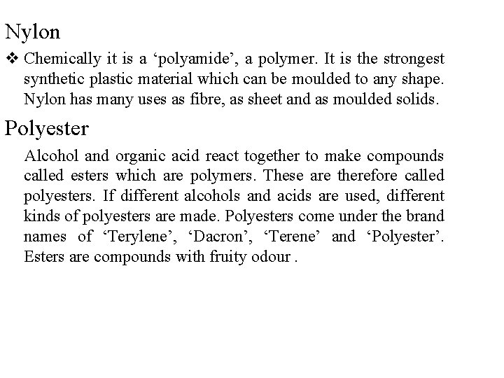 Nylon v Chemically it is a ‘polyamide’, a polymer. It is the strongest synthetic