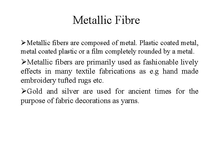 Metallic Fibre ØMetallic fibers are composed of metal. Plastic coated metal, metal coated plastic