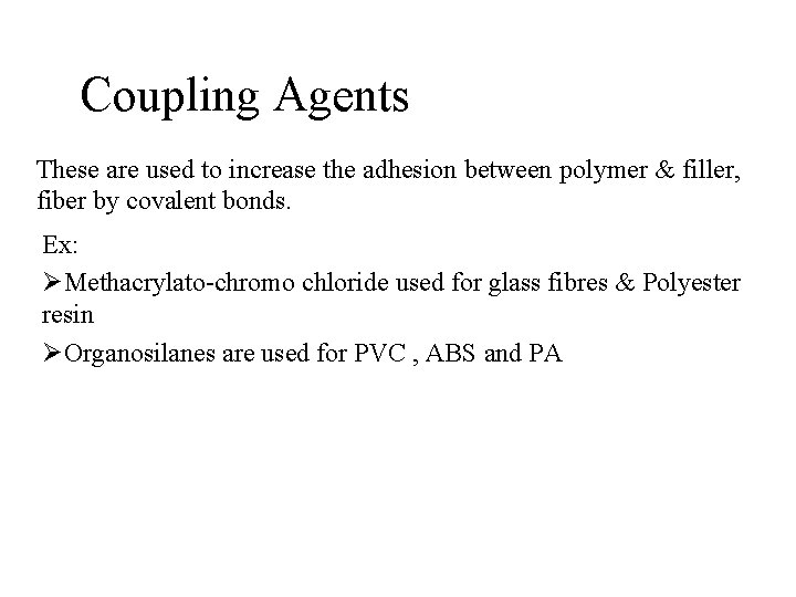 Coupling Agents These are used to increase the adhesion between polymer & filler, fiber