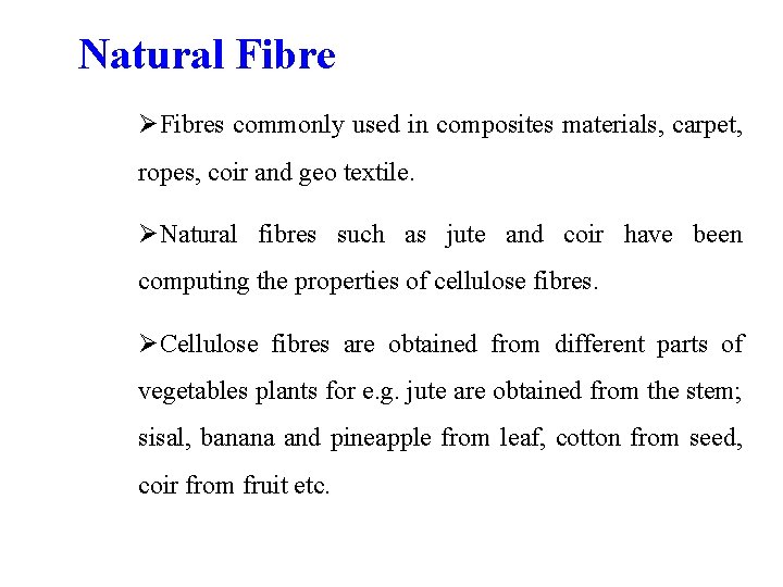 Natural Fibre ØFibres commonly used in composites materials, carpet, ropes, coir and geo textile.