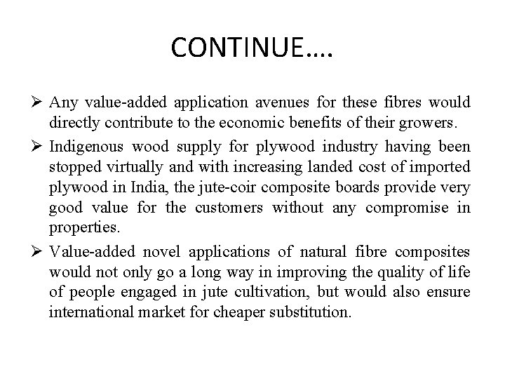CONTINUE…. Ø Any value-added application avenues for these fibres would directly contribute to the