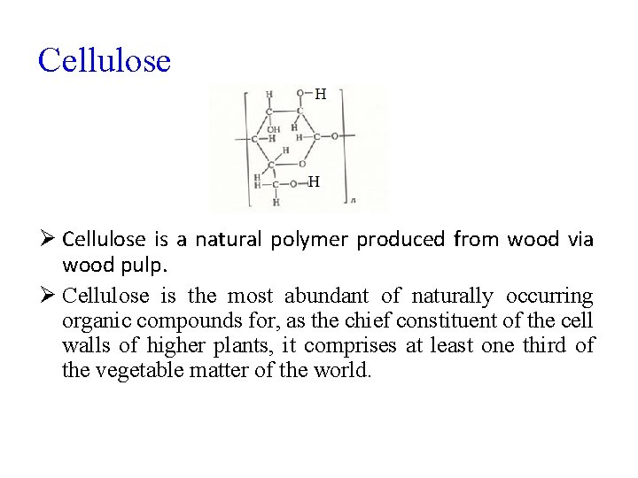 Cellulose Ø Cellulose is a natural polymer produced from wood via wood pulp. Ø