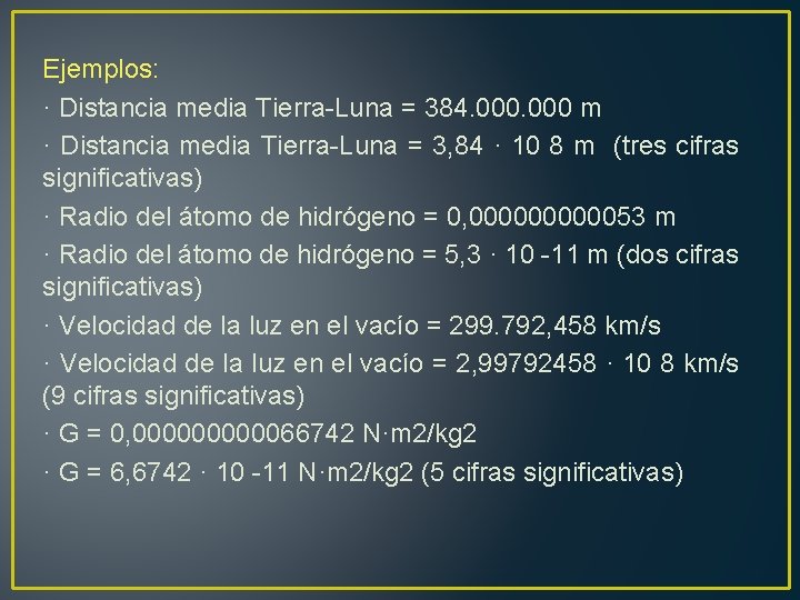 Ejemplos: · Distancia media Tierra-Luna = 384. 000 m · Distancia media Tierra-Luna =