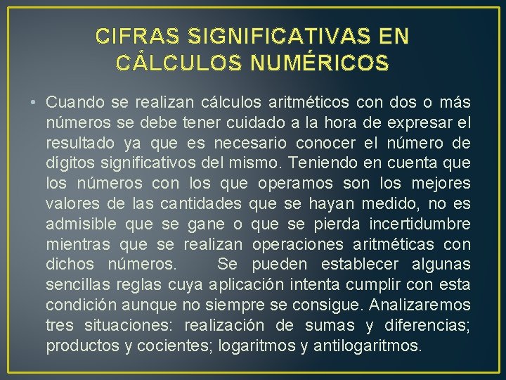 CIFRAS SIGNIFICATIVAS EN CÁLCULOS NUMÉRICOS • Cuando se realizan cálculos aritméticos con dos o