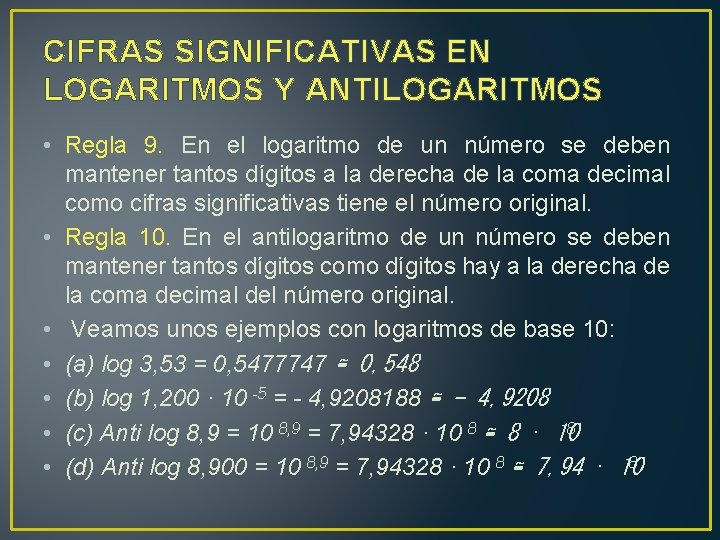 CIFRAS SIGNIFICATIVAS EN LOGARITMOS Y ANTILOGARITMOS • Regla 9. En el logaritmo de un