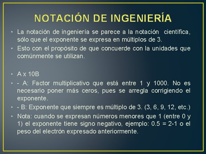 NOTACIÓN DE INGENIERÍA • La notación de ingeniería se parece a la notación científica,