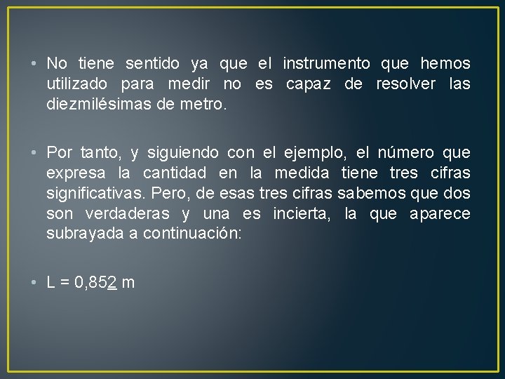  • No tiene sentido ya que el instrumento que hemos utilizado para medir