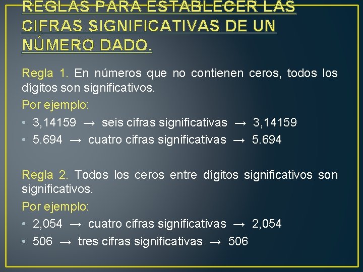 REGLAS PARA ESTABLECER LAS CIFRAS SIGNIFICATIVAS DE UN NÚMERO DADO. Regla 1. En números