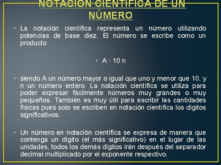 NOTACIÓN CIENTÍFICA DE UN NÚMERO • La notación científica representa un número utilizando potencias