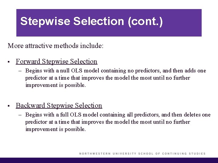Stepwise Selection (cont. ) More attractive methods include: § Forward Stepwise Selection – Begins