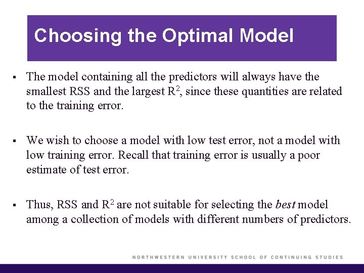 Choosing the Optimal Model § The model containing all the predictors will always have