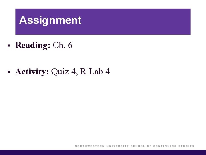 Assignment § Reading: Ch. 6 § Activity: Quiz 4, R Lab 4 