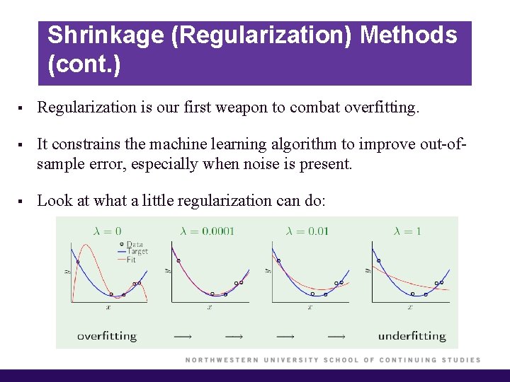 Shrinkage (Regularization) Methods (cont. ) § Regularization is our first weapon to combat overfitting.