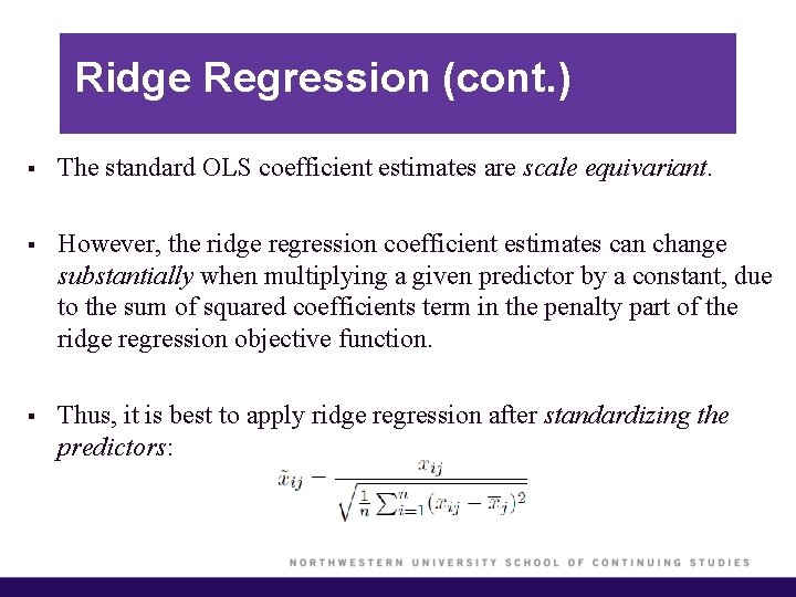 Ridge Regression (cont. ) § The standard OLS coefficient estimates are scale equivariant. §