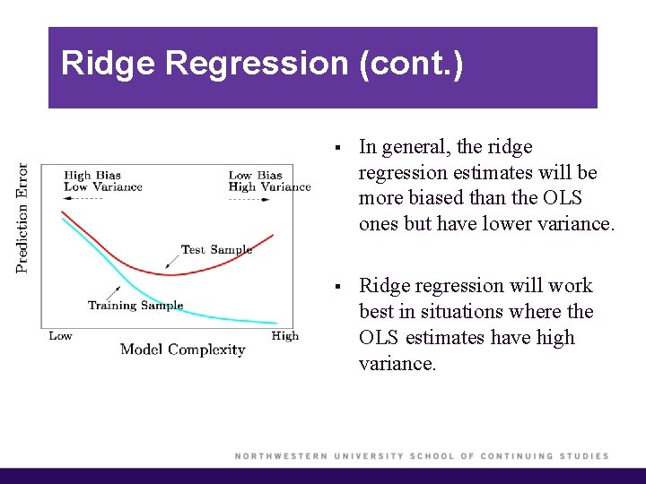 Ridge Regression (cont. ) § In general, the ridge regression estimates will be more