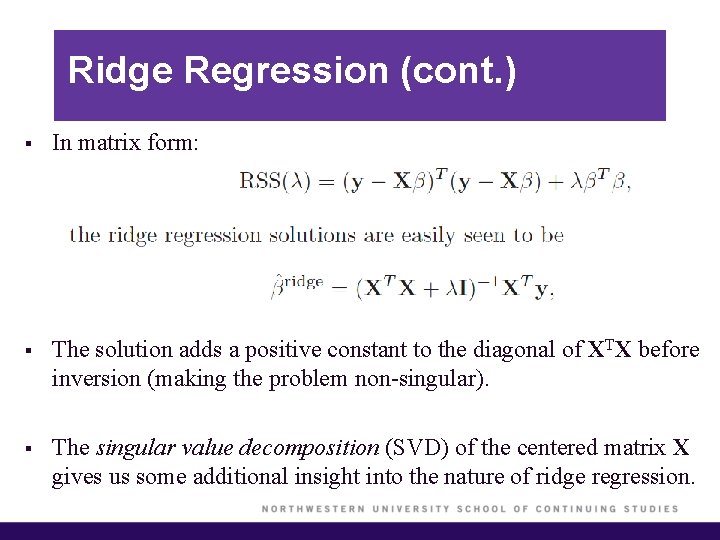 Ridge Regression (cont. ) § In matrix form: § The solution adds a positive