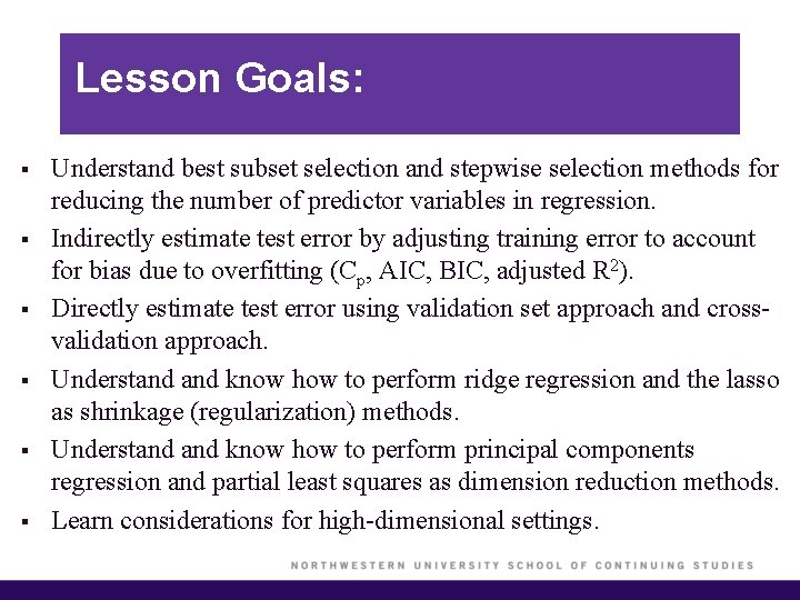 Lesson Goals: § § § Understand best subset selection and stepwise selection methods for