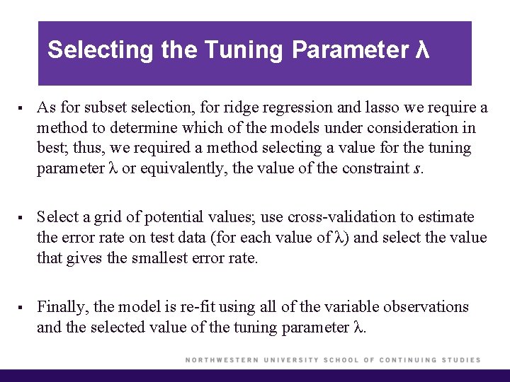 Selecting the Tuning Parameter λ § As for subset selection, for ridge regression and
