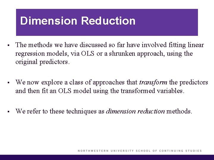 Dimension Reduction § The methods we have discussed so far have involved fitting linear