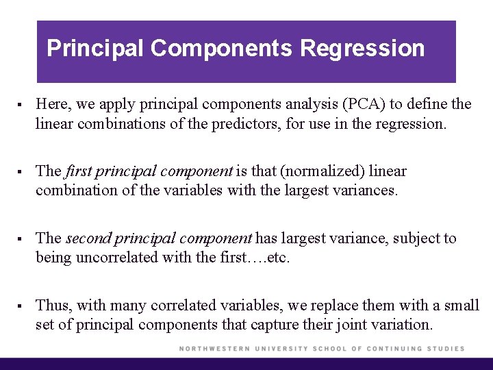 Principal Components Regression § Here, we apply principal components analysis (PCA) to define the