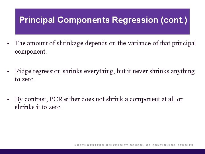 Principal Components Regression (cont. ) § The amount of shrinkage depends on the variance