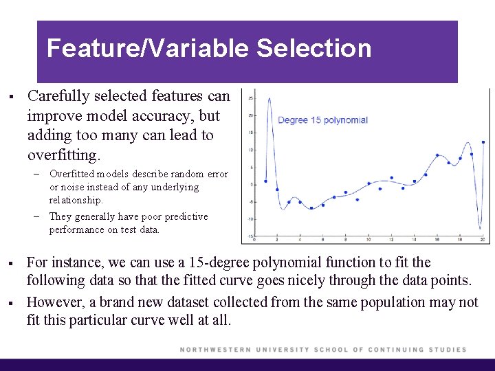 Feature/Variable Selection § Carefully selected features can improve model accuracy, but adding too many