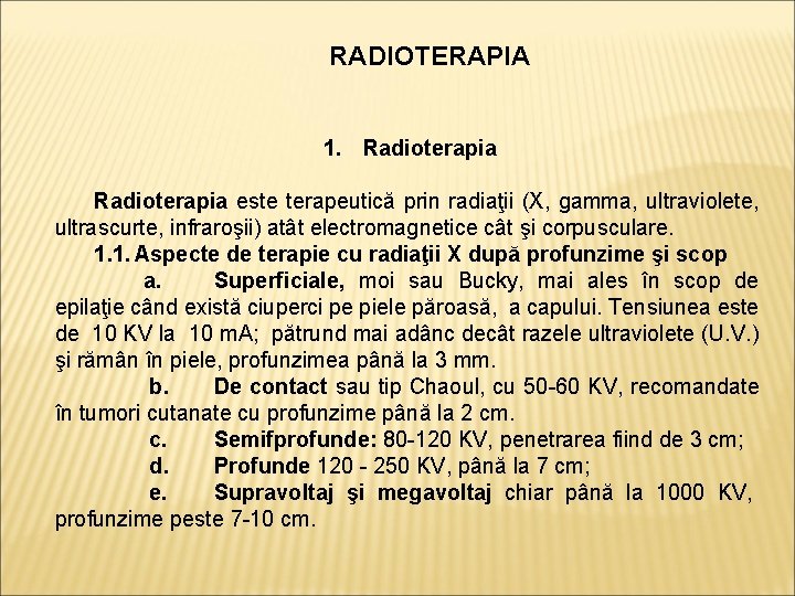 RADIOTERAPIA 1. Radioterapia este terapeutică prin radiaţii (X, gamma, ultraviolete, ultrascurte, infraroşii) atât electromagnetice