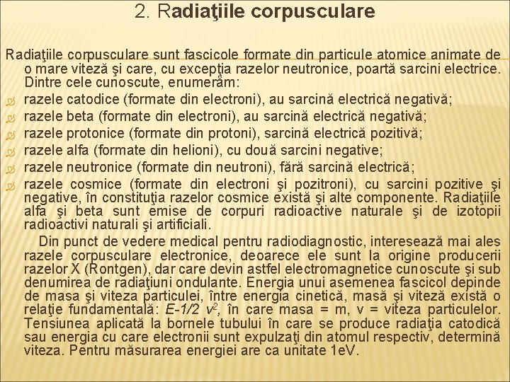 2. Radiaţiile corpusculare sunt fascicole formate din particule atomice animate de o mare viteză