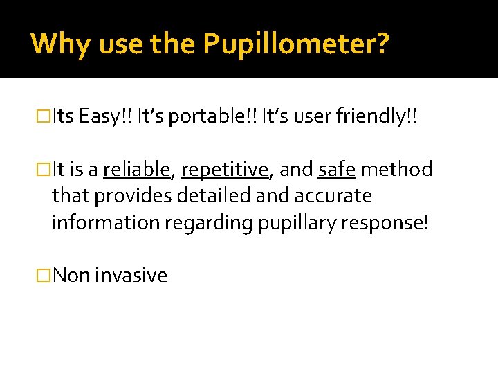 Why use the Pupillometer? �Its Easy!! It’s portable!! It’s user friendly!! �It is a Why use the Pupillometer? �Its Easy!! It’s portable!! It’s user friendly!! �It is a