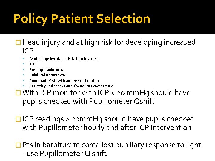 Policy Patient Selection � Head injury and at high risk for developing increased ICP Policy Patient Selection � Head injury and at high risk for developing increased ICP
