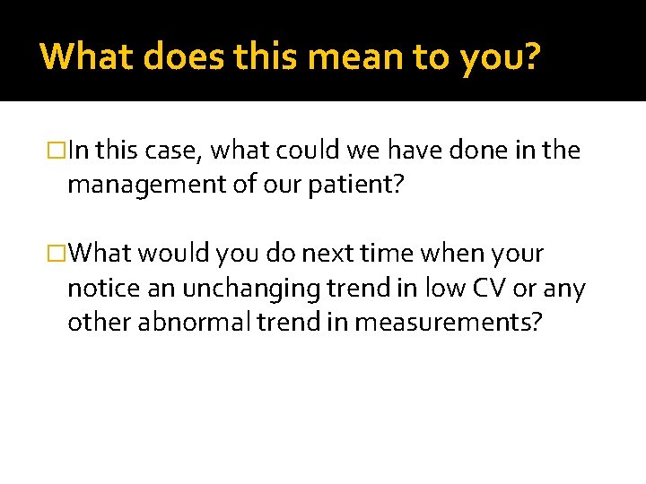 What does this mean to you? �In this case, what could we have done What does this mean to you? �In this case, what could we have done