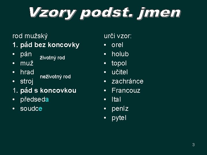 rod mužský 1. pád bez koncovky • pán životný rod • muž • hrad