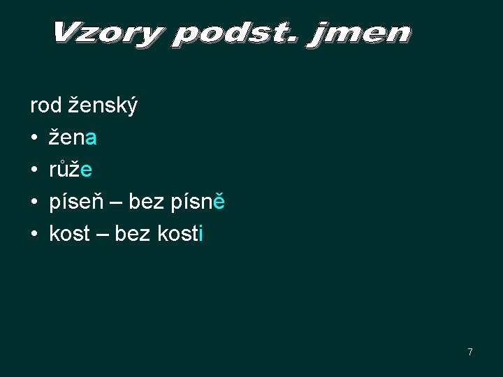 rod ženský • žena • růže • píseň – bez písně • kost –