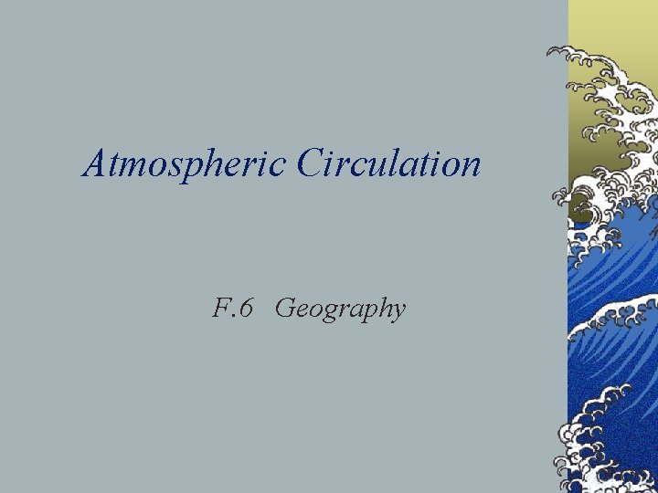 Atmospheric Circulation F. 6 Geography 