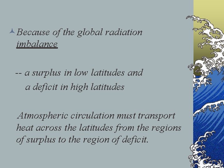 ©Because of the global radiation imbalance -- a surplus in low latitudes and a