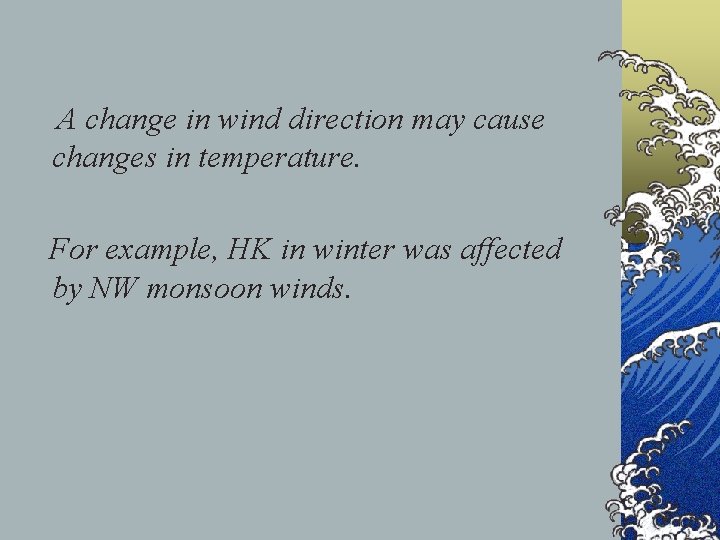  A change in wind direction may cause changes in temperature. For example, HK