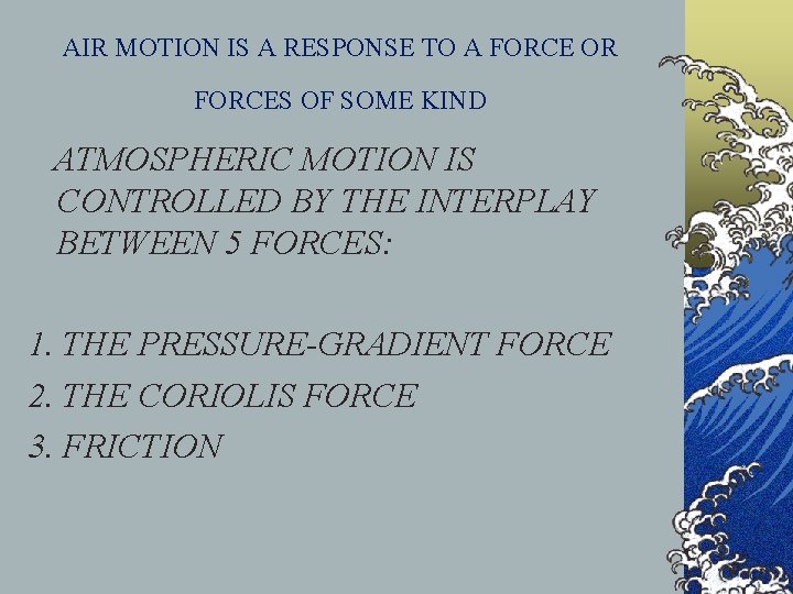 AIR MOTION IS A RESPONSE TO A FORCE OR FORCES OF SOME KIND ATMOSPHERIC