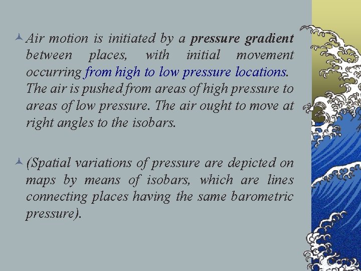 © Air motion is initiated by a pressure gradient between places, with initial movement