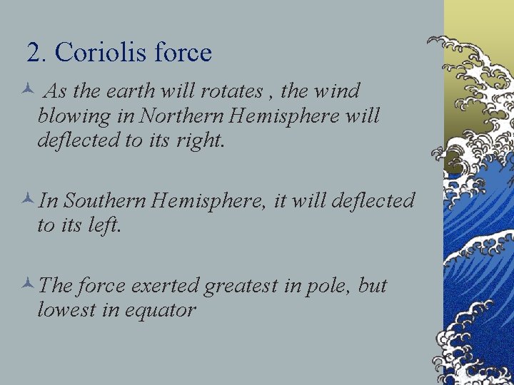 2. Coriolis force © As the earth will rotates , the wind blowing in