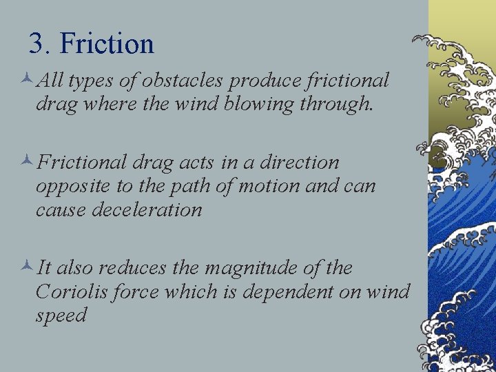 3. Friction ©All types of obstacles produce frictional drag where the wind blowing through.