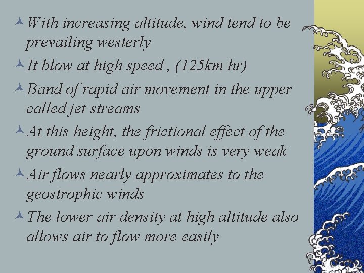 ©With increasing altitude, wind tend to be prevailing westerly ©It blow at high speed