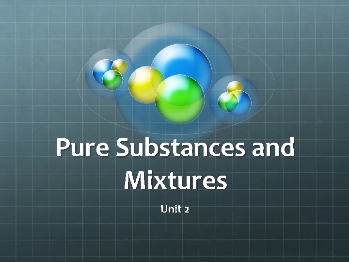 Pure Substances and Mixtures Unit 2 