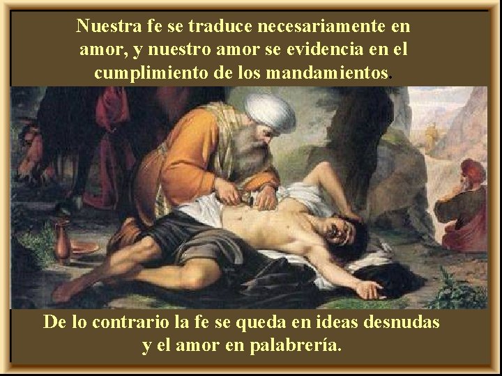 Nuestra fe se traduce necesariamente en amor, y nuestro amor se evidencia en el