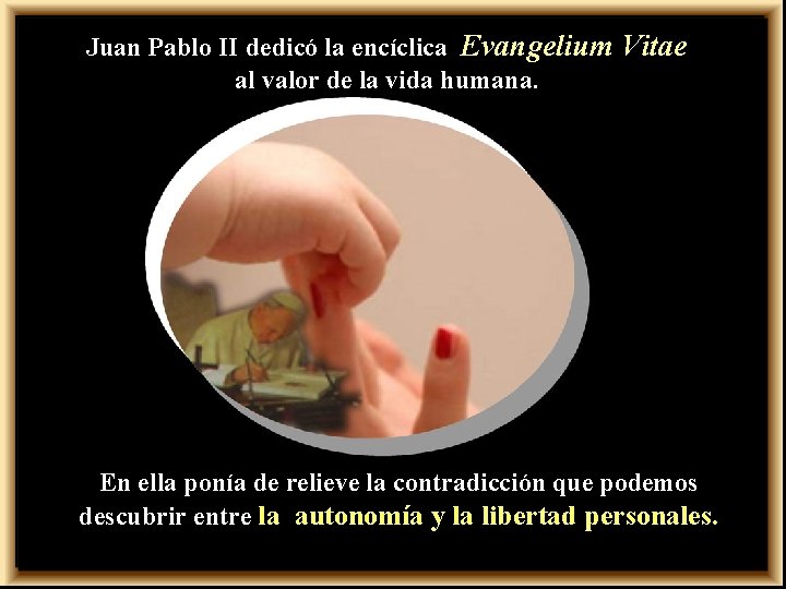 Juan Pablo II dedicó la encíclica Evangelium Vitae. al valor de la vida humana.