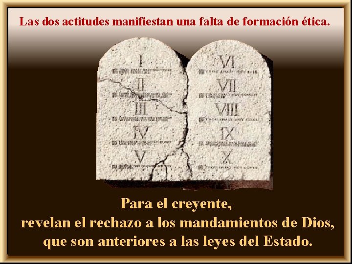 Las dos actitudes manifiestan una falta de formación ética. Para el creyente, revelan el